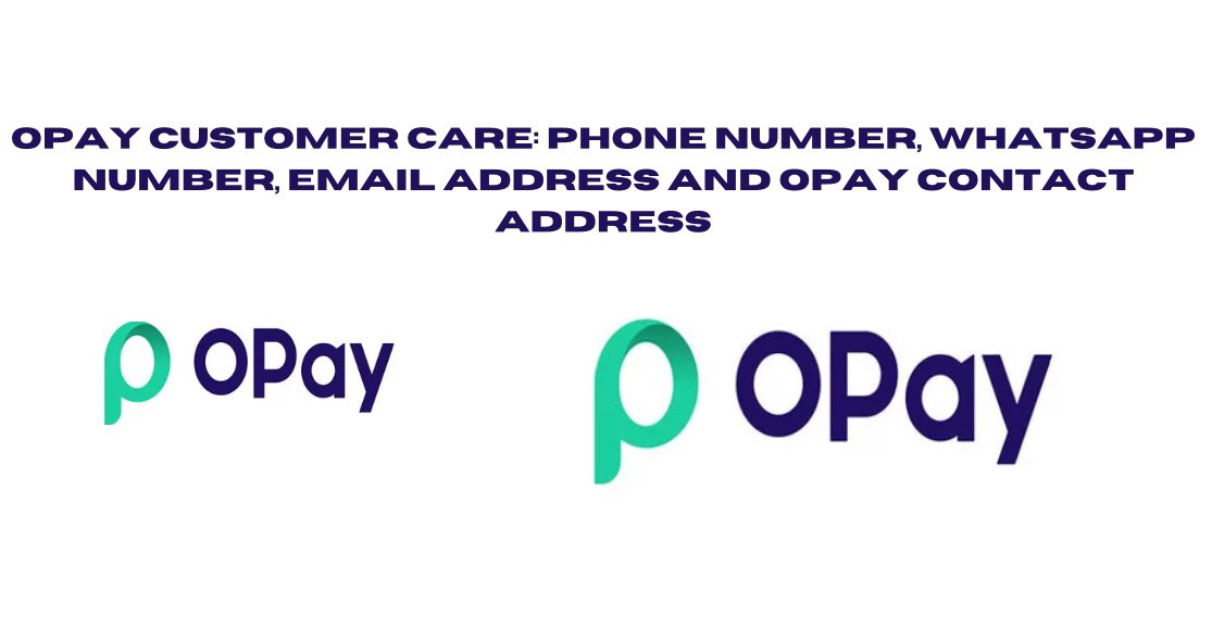 Opay Customer Care: Phone Number, Whatsapp Number, Email Address and Opay Contact Address